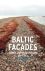 Image for Baltic facades: Estonia, Latvia and Lithuania since 1945