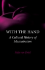 Image for With the hand: a cultural history of masturbation
