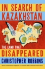 Image for In search of Kazakhstan  : the land that disappeared