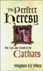 Image for The perfect heresy  : the revolutionary life and death of the medieval Cathars
