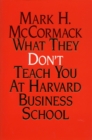 Image for What They Don&#39;t Teach You At Harvard Business School