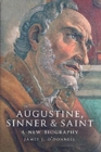 Image for Augustine, sinner &amp; Saint  : a new biography