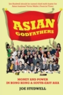 Image for Asian godfathers  : money and power in Hong Kong and south-east Asia