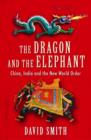 Image for The dragon and the elephant  : China, India and the new world order