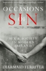 Image for Occasions of sin  : sex and society in modern Ireland