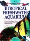 Image for The questions &amp; answers manual of the tropical freshwater aquarium
