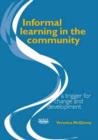 Image for Informal learning in the community  : a trigger for change and development