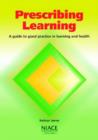 Image for Prescribing learning  : a guide to good practice in learning and health