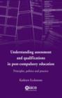 Image for Understanding assessment and qualifications in post-compulsory education  : principles, politics and practice