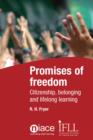 Image for Promises of freedom: citizenship, belonging, and lifelong learning