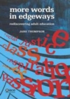 Image for More words in edgeways: rediscovering adult education