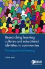Image for Researching learning cultures and educational identities: the impact of adult learning