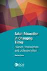 Image for Adult education in changing times: policies, philosophies and professionalism