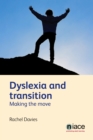 Image for Dyslexia and transition  : making the move