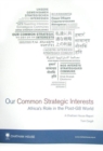 Image for Our Common Strategic Interests : Africa&#39;s Role in the Post-G8 World