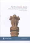 Image for For the Global Good : India&#39;s Developing International Role Chatham House Report