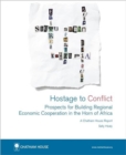 Image for Hostage to Conflict : Prospects for Building Regional Economic Cooperation in the Horn of Africa
