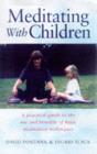 Image for Meditating with children  : a practical guide to the use and benefits of basic meditation