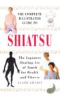 Image for The complete illustrated guide to Shiatsu  : the Japanese healing art of touch for health and fitness