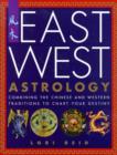 Image for East West astrology  : combining the Chinese and Western traditions to chart your destiny