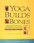 Image for Yoga builds bones  : easy, gentle stretches that prevent osteoporosis