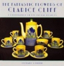 Image for The fantastic flowers of Clarice Cliff  : a celebration of her floral designs
