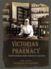 Image for Victorian pharmacy  : rediscovering forgotten remedies and recipes