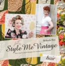Image for Style me vintage  : easy step-by-step techniques for creating classic hairstyles