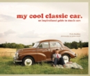 Image for My cool classic car  : an inspirational guide to classic cars