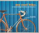 Image for My cool bike  : an inspirational guide to bikes and bike culture.