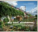 Image for My cool allotment  : an inspirational guide to allotments and community gardens