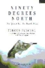 Image for Ninety degrees north  : the quest for the North Pole
