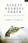 Image for Ninety degrees north  : the quest for the North Pole