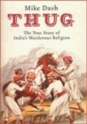 Image for Thug  : the true story of India&#39;s murderous cult