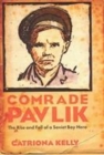 Image for Comrade Pavlik  : the rise and fall of a Soviet boy hero