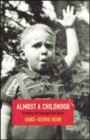 Image for Almost a childhood  : growing up amongst the Nazis