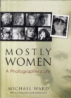 Image for Mostly women  : a photographer&#39;s life