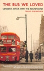 Image for The bus we loved  : London&#39;s affair with the Routemaster
