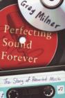Image for Perfecting sound forever  : the story of recorded music