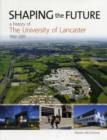 Image for Shaping the Future: a History of The University of Lancaster 1961-2011