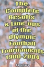 Image for The Complete Results and Line-ups of the Olympic Football Tournaments 1900-2004