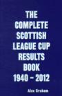 Image for The Complete Scottish League Cup Results Book 1940-2012