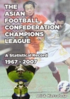 Image for The Asian Football Confederation Champions League  : a statistical record 1967 to 2007