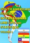 Image for South American Football International Line-ups and Statistics - Volume 1 : Argentina, Bolivia and Chile