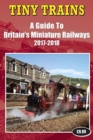 Image for Tiny Trains - A Guide to Britain&#39;s Miniature Railways 2017-2018