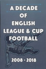 Image for A decade of English league &amp; cup football 2008-2018