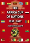 Image for The Africa Cup of Nations 1957-2017 A Statistical Record