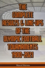 Image for The Complete Results &amp; Line-ups of the Olympic Football Tournaments 1900-2021