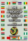 Image for The Africa Cup of Nations 1957-2022 : a statistical record