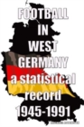 Image for Football in West Germany 1945-1991 : a statistical record